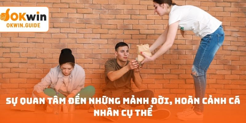 Sự quan tâm đến những mảnh đời, hoàn cảnh cá nhân cụ thể
