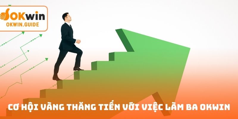 Cơ hội vàng thăng tiến với việc làm BA OKWIN