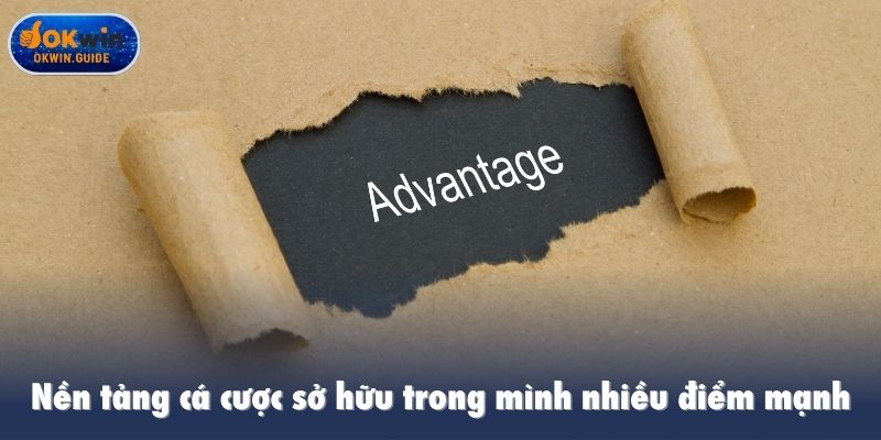 Nền tảng cá cược sở hữu trong mình nhiều điểm mạnh