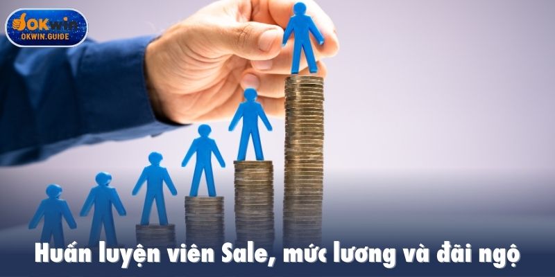 Huấn luyện viên Sale, mức lương và đãi ngộ