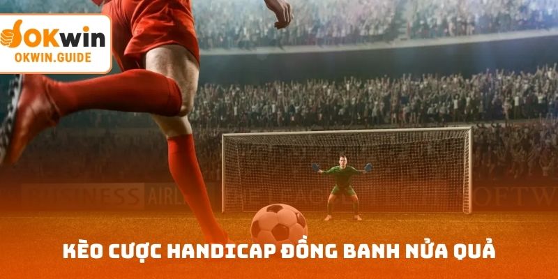 Kèo cược handicap đồng banh nửa quả