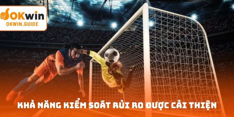 Khả năng kiểm soát rủi ro được cải thiện