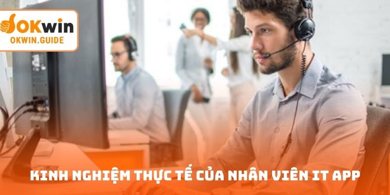 Kinh nghiệm thực tế của nhân viên IT app