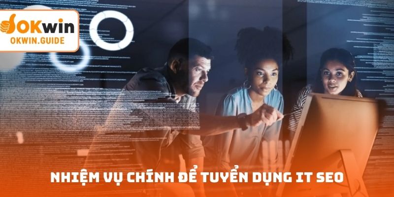 Nhiệm vụ chính để tuyển dụng IT SEO