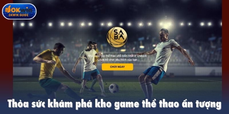 Thỏa sức khám phá kho game thể thao ấn tượng