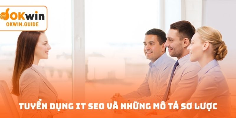 Tuyển dụng IT SEO và những mô tả sơ lược