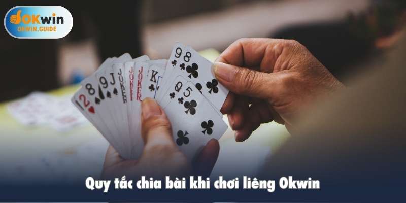 Quy tắc chia bài khi chơi liêng Okwin